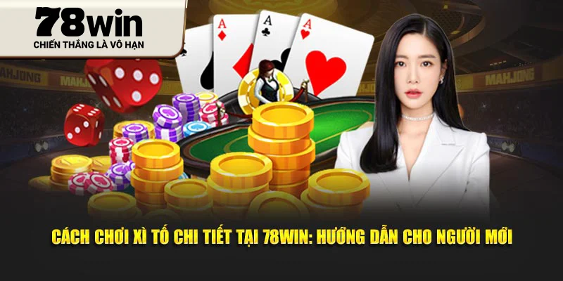Cách Chơi Xì Tố Chi Tiết Tại 78WIN