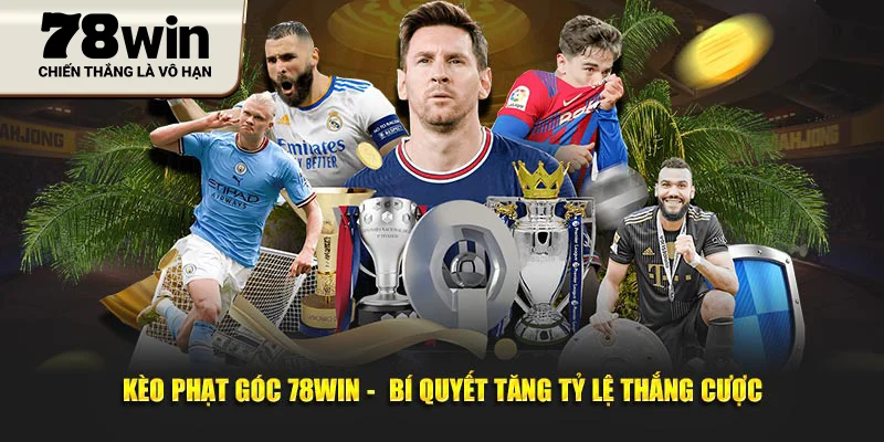 Kèo Phạt Góc 78WIN -  Bí Quyết Tăng Tỷ Lệ Thắng Cược
