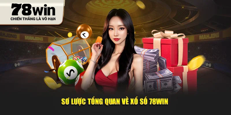Sơ lược tổng quan về xổ số 78WIN 